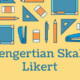 Skala Likert: Definisi, Fungsi, dan Panduan Lengkap