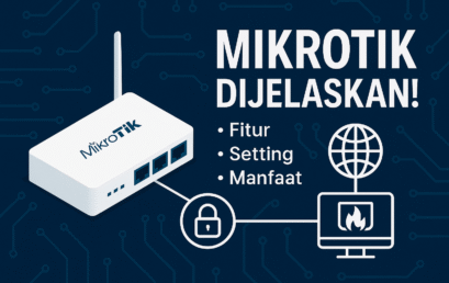 MikroTik: Panduan Lengkap Mengenal Fungsi, Jenis, dan Konfigurasi Jaringan